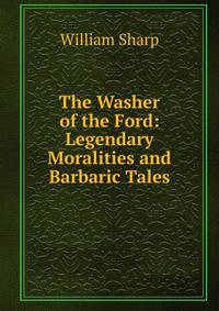The Washer of the Ford: Legendary Moralities and Barbaric Tales