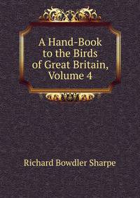 A Hand-Book to the Birds of Great Britain, Volume 4