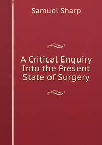 A Critical Enquiry Into the Present State of Surgery