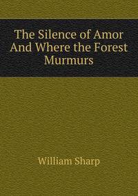 The Silence of Amor And Where the Forest Murmurs
