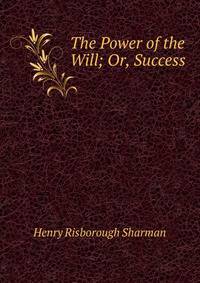 The Power of the Will; Or, Success