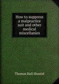 How to suppress a malpractice suit and other medical miscellanies