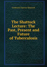 The Shattuck Lecture: The Past, Present and Future of Tuberculosis