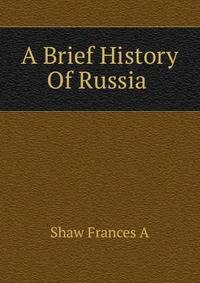 A Brief History Of Russia .