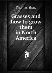 Grasses and how to grow them in North America
