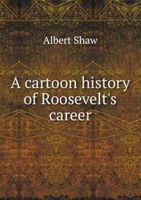 A cartoon history of Roosevelt's career