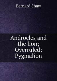 Androcles and the lion; Overruled; Pygmalion