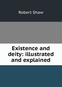 Existence and deity: illustrated and explained