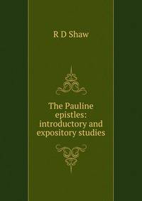 The Pauline epistles: introductory and expository studies