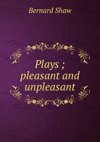 Plays ; pleasant and unpleasant