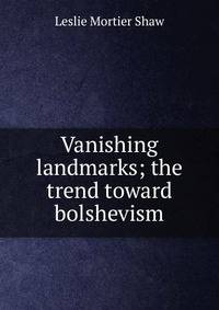 Vanishing landmarks; the trend toward bolshevism