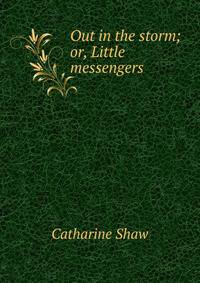 Out in the storm; or, Little messengers