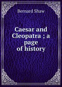 Caesar and Cleopatra ; a page of history