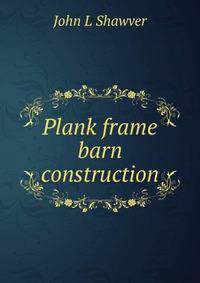 Plank frame barn construction