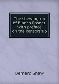 The shewing-up of Blanco Posnet, with preface on the censorship