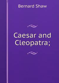 Caesar and Cleopatra;