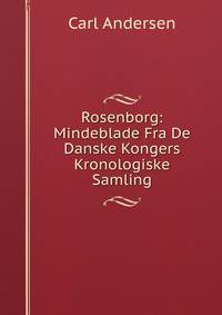 Rosenborg: Mindeblade Fra De Danske Kongers Kronologiske Samling