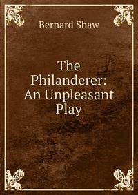The Philanderer: An Unpleasant Play