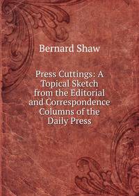 Press Cuttings: A Topical Sketch from the Editorial and Correspondence Columns of the Daily Press