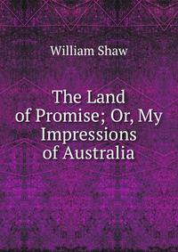 The Land of Promise; Or, My Impressions of Australia