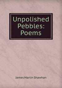 Unpolished Pebbles: Poems