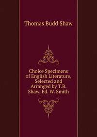 Choice Specimens of English Literature, Selected and Arranged by T.B. Shaw, Ed. W. Smith
