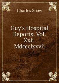 Guy's Hospital Reports. Vol. Xxii. Mdccclxxvii.