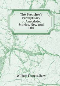 The Preacher's Promptuary of Anecdote, Stories, New and Old