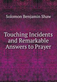 Touching Incidents and Remarkable Answers to Prayer