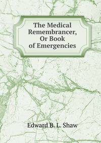 The Medical Remembrancer, Or Book of Emergencies