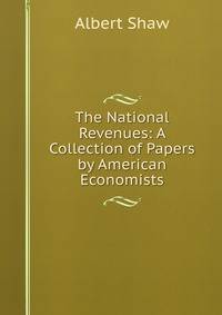 The National Revenues: A Collection of Papers by American Economists