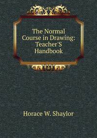 The Normal Course in Drawing: Teacher'S Handbook