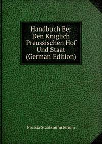 Handbuch Ber Den Kniglich Preussischen Hof Und Staat (German Edition)