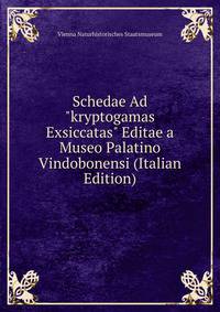 Schedae Ad "kryptogamas Exsiccatas" Editae a Museo Palatino Vindobonensi (Italian Edition)