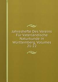 Jahreshefte Des Vereins Fur Vaterlandische Naturkunde in Wurttemberg, Volumes 21-22