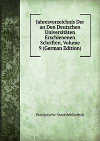 Jahresverzeichnis Der an Den Deutschen Universitaten Erschienenen Schriften, Volume 9 (German Edition)