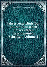 Jahresverzeichnis Der an Den Deutschen Universitaten Erschienenen Schriften, Volume 1