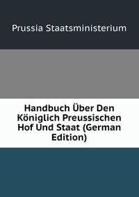 Handbuch Uber Den Koniglich Preussischen Hof Und Staat (German Edition)