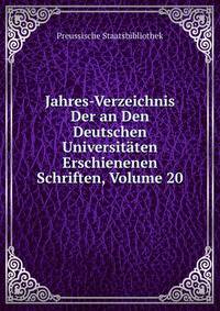 Jahres-Verzeichnis Der an Den Deutschen Universitaten Erschienenen Schriften, Volume 20