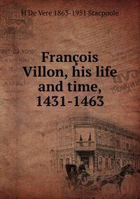 Francois Villon, his life and time, 1431-1463