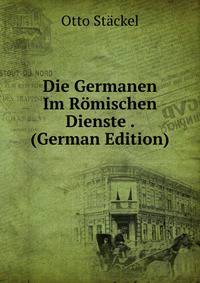 Die Germanen Im Romischen Dienste . (German Edition)