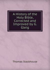 A History of the Holy Bible, Corrected and Improved by G. Gleig