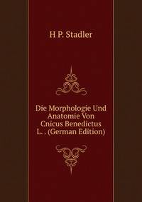 Die Morphologie Und Anatomie Von Cnicus Benedictus L. . (German Edition)