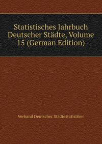 Statistisches Jahrbuch Deutscher Stadte, Volume 15 (German Edition)