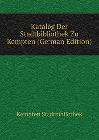 Katalog Der Stadtbibliothek Zu Kempten (German Edition)