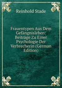 Frauentypen Aus Dem Gefangnisleben: Beitrage Zu Einer Psychologie Der Verbrecherin (German Edition)