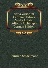 Varia Variorum Carmina, Latinis Modis Aptata, Adjectis Archetypis (German Edition)