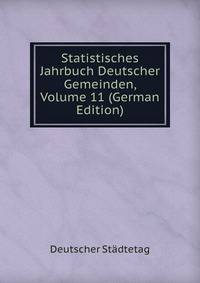 Statistisches Jahrbuch Deutscher Gemeinden, Volume 11 (German Edition)