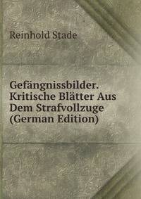 Gefangnissbilder. Kritische Blatter Aus Dem Strafvollzuge (German Edition)