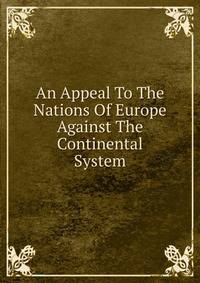 An Appeal To The Nations Of Europe Against The Continental System